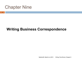 Chapter Nine
Writing That Works | Chapter 9Bedford/St. Martin's (c) 2013
1
Writing Business Correspondence
 