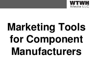 Marketing Tools
for Component
Manufacturers

 