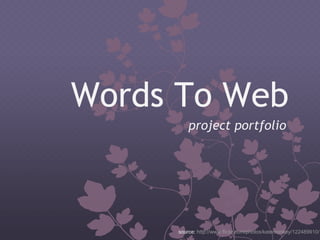 Words To Web project portfolio source:  http://www.flickr.com/photos/katemonkey/122489910/ 