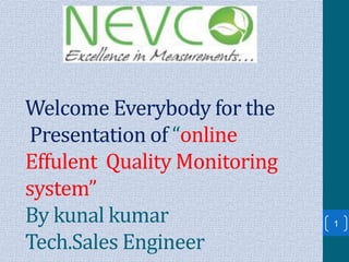 Welcome Everybody for the
Presentation of “online
Effulent Quality Monitoring
system”
By kunal kumar
Tech.Sales Engineer
1
 