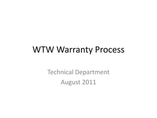 WTW Warranty Process Technical Department August 2011 