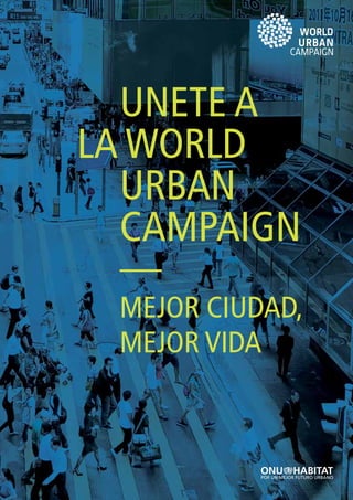 1
		UNETE A
LA WORLD
		Urban
		Campaign
		—
		MEJOR CIUDAD,
		MEJOR VIDA
 