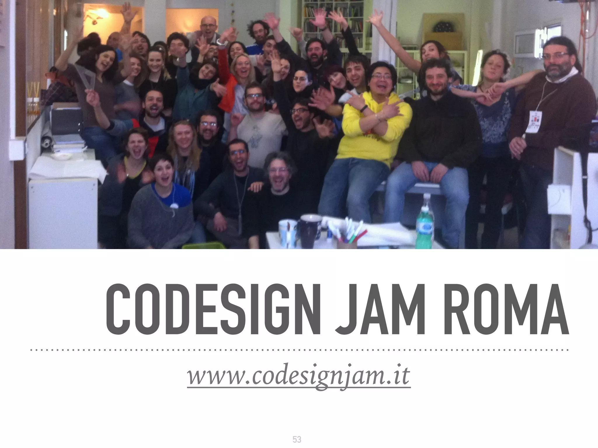 CODESIGN JAM ROMA
53
www.codesignjam.it
 