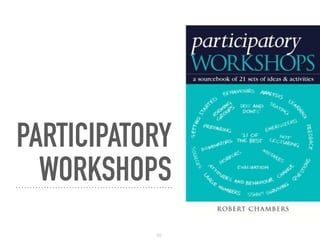 PARTICIPATORY 
WORKSHOPS
50
 