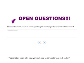 OPEN QUESTIONS!!! 
*Please let us know why you were not able to complete your task today? 
* 
 