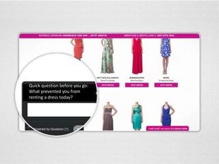 Quick question before you go: 
What prevented you from 
renting a dress today? 
 