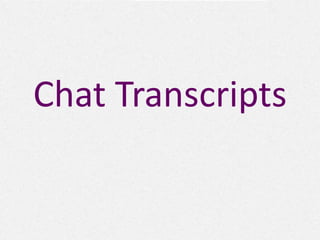 Chat Transcripts 
 