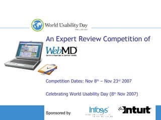 An Expert Review Competition of Competition Dates: Nov 8 th  – Nov 23 rd  2007 Celebrating World Usability Day (8 th  Nov 2007) 