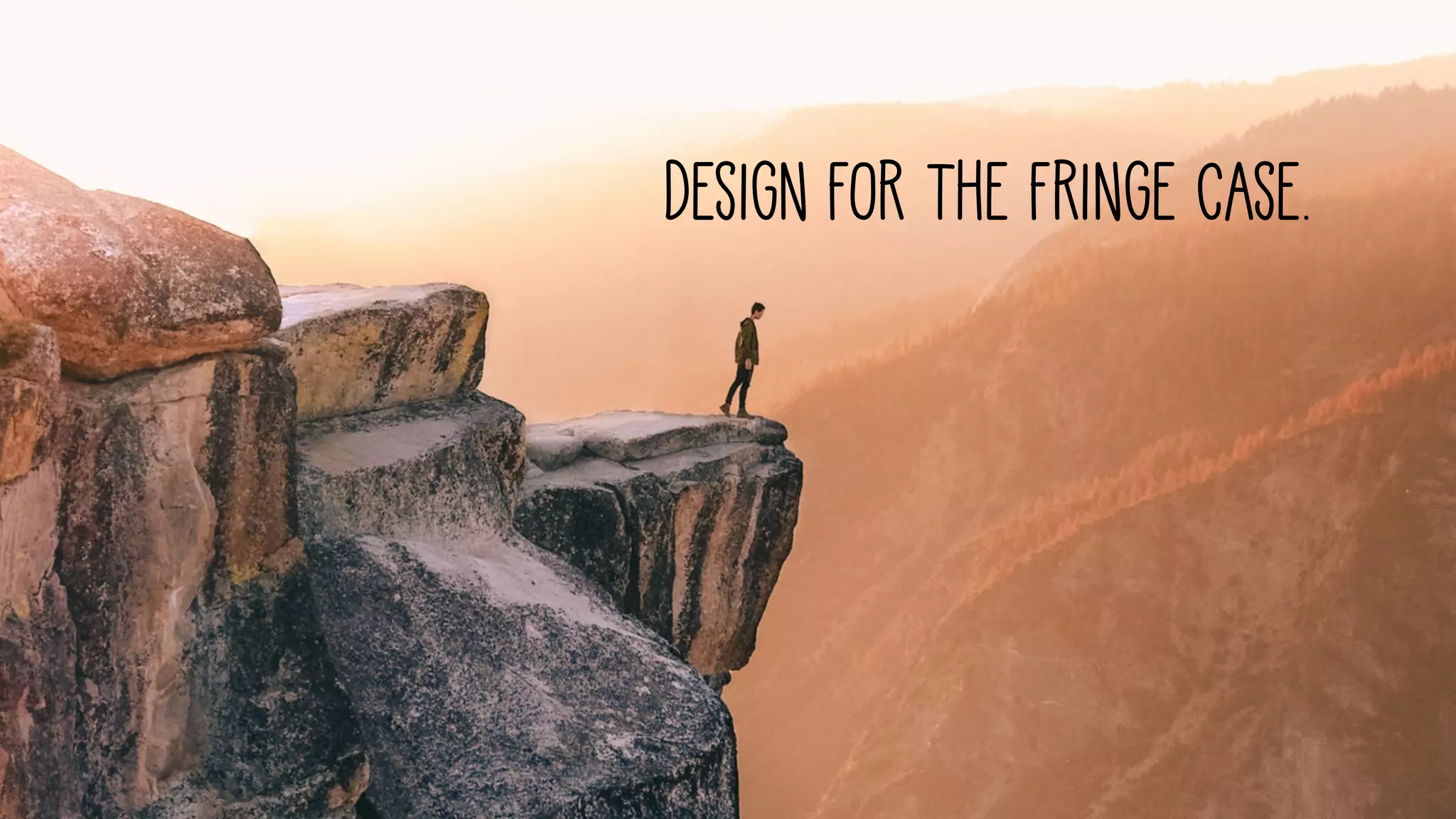 Design for the fringe case.
 