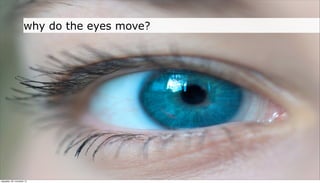 why do the eyes move?




neljapäev, 29. november 12
 