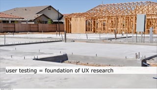 user testing = foundation of UX research


neljapäev, 29. november 12
 