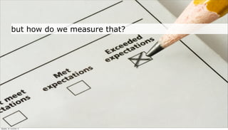 but how do we measure that?




neljapäev, 29. november 12
 