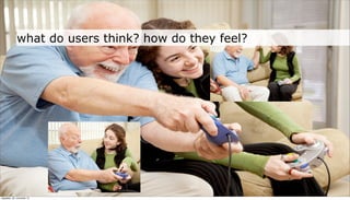 what do users think? how do they feel?




neljapäev, 29. november 12
 
