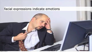facial expressions indicate emotions




neljapäev, 29. november 12
 