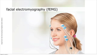 Image Source: http://www.emg-eeg.com/tag/beyin-damar-ultrasonu




neljapäev, 29. november 12
                                                                                              facial electromyography (fEMG)
 