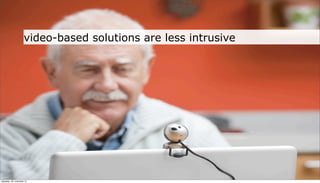 video-based solutions are less intrusive




neljapäev, 29. november 12
 