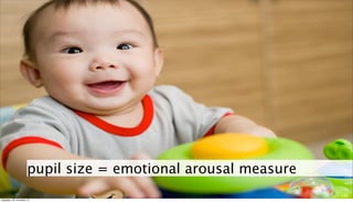 pupil size = emotional arousal measure
                                                                120
neljapäev, 29. ...