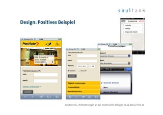 Design: Positives Beispiel




                     soultank AG | Anforderungen an das Touchscreen-Design | 10.11.2011 | Folie 23
 