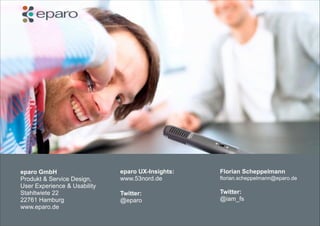 eparo GmbH
Produkt & Service Design,
User Experience & Usability
Stahltwiete 22
22761 Hamburg
www.eparo.de

eparo UX-Insig...