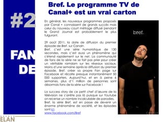 Bref. Le programme TV de


#2
        Canal+ est un vrai carton
      En général, les nouveaux programmes proposés
      p...
