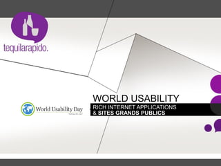 WORLD USABILITY
RICH INTERNET APPLICATIONS
DAY. GRANDS PUBLICS
& SITES
 