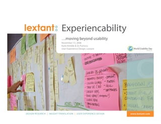 Experiencability
                       …moving beyond usability
                       November 13, 2008
                       Katie Kimble & Sri Putrevu
                       User Experience Design, Lextant




Experiencability   |                                     1
 