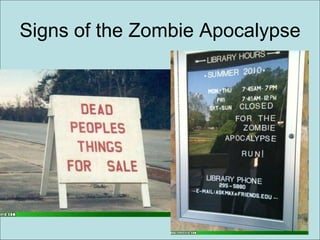Signs of the Zombie Apocalypse
 