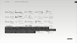 WUD Heilbronn | BIxD & Usability | 14.11.2013

!44

ROMAN HERZOG

JOHANNES RAU

HORST KÖHLER

CHRISTIAN WULFF

JOACHIM GAUCK

WILLY BRANDT

HELMUT SCHMIDT

HELMUT KOHL

GERHARD SCHRÖDER

ANGELA MERKEL

RONALD REAGAN

GEORGE H. W. BUSH

BILL CLINTON

GEORGE W. BUSH

BARAK OBAMA

BRANDED INTERACTION DESIGN (BIxD) SORGT DAFÜR,  
DASS (DIGITALE) INTERAKTIONEN ZUR UNVERWECHSELBAREN
„SIGNATURE“ EINER MARKE WERDEN.
JIMI HENDRIX

JIM MORRISON

ELVIS PRESLEY

FREDDY MERCURY

KURT COBAIN

MICHAEL JACKSON

JOHN LENNON

AMY WINEHOUSE

BOB MARLEY

WHITNEY HOUSTON

 