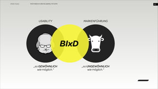 WUD Heilbronn | BIxD & Usability | 14.11.2013

!45

USABILITY

MARKENFÜHRUNG

VS
BIxD

„so GEWÖHNLICH  
wie möglich.“

„so UNGEWÖHNLICH  
wie möglich.“

 
