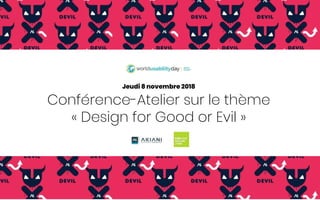 Conférence-Atelier sur le thème
« Design for Good or Evil »
Jeudi 8 novembre 2018
 