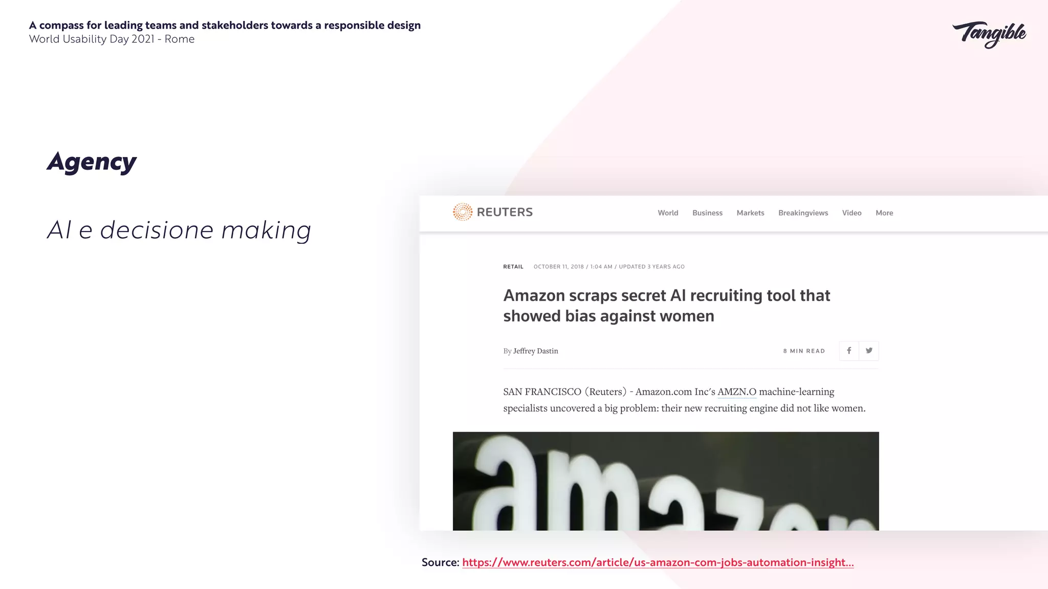 A compass for leading teams and stakeholders towards a responsible design


World Usability Day 2021 - Rome
Agency
AI e decisione making
Source: https://www.reuters.com/article/us-amazon-com-jobs-automation-insight...
 