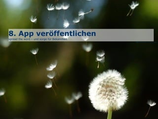 8. App veröffentlichen
spread the word – und sorge für Bekannheit
Bild: www.treklens.com © Bor Neev
 