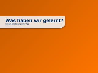 Was haben wir gelernt?
bei der Entstehung einer App
 