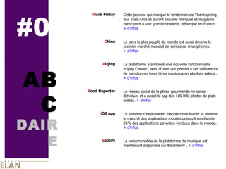 #0 ABC DAIRE B lack Friday C hine e Djing F ood Reporter i OS app S potify Cette journée qui marque le lendemain de Thanksgiving aux Etats-Unis et durant laquelle marques et magasins participent à une grande braderie, débarque en France .  + d’infos Le pays le plus peuplé du monde est aussi devenu le premier marché mondial de ventes de smartphones .  + d’infos La plateforme a annoncé une nouvelle fonctionnalité eDjing Connect pour iTunes qui permet à ses utilisateurs de transformer leurs titres musicaux en playlists vidéos  .  + d’infos Le réseau social de la photo gourmande ne cesse d’évoluer et a passé le cap des 100 000 photos de plats postés .  + d’infos Le système d’exploitation d’Apple reste leader et domine le marché des applications mobiles puisqu’il représente 85% des applications payantes vendues dans le monde .  + d’infos La version mobile de la plateforme de musique est maintenant disponible sur BlackBerry  .  + d’infos 