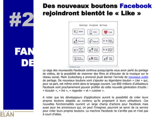 Des nouveaux boutons Facebook


#2
      rejoindront bientôt le « Like »




FAN
 DE
      La  saga  des  nouveautés  Facebook  continue                               vous  avoir  parlé  du  partage  
      de  vidéos,  de  la  possibilité  de  visionner  des  films  et                       de  la  musique  sur  le  
      réseau  social,  Mark  Zuckerberg  a  annoncé  jeudi  dernier                            de  nouveaux  outils  
      de  partage.  De  nouveaux  boutons  vont                        au  légendaire  bouton  «  Like  »  qui,  
      pour  sa  part,  est  même  entré  dans  le  langage  courant.  Les  800  millions                                   
      Facebook  vont  prochainement  pouvoir  profiter  de  cette  nouvelle  génération                                 :  
      «  écouter  »,  «  lire  »,  «  regarder  »  et  «  cuisiner  ».  
        
      A   noter   que   les   développeurs                          auront   la   possibilité   de   créer   leurs  
      propres   boutons   adaptés   au   contenu                    proposent   à   leurs   utilisateurs.   Ces  
      nouvelles   fonctionnalités   ouvrent   un   large   champ                           pour   Facebook   mais  
      aussi   pour   les   annonceurs   qui,   on   peut                    pourront   se   servir   de   ce   service  
      pour  créer  leurs  propres  boutons.  La  machine  Facebook  ne                             pas  et          pas  
      à  court           .  
 
