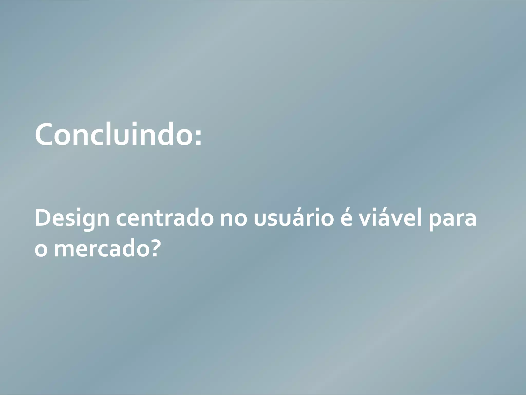 Design centrado no usuário e as limitações do mercado de produtos interativos
