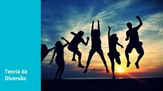 Teoria da
Diversão
 