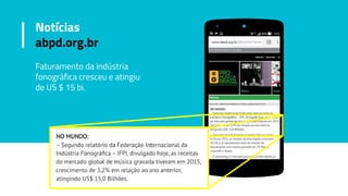 Faturamento da indústria
fonográfica cresceu e atingiu
de US $ 15 bi.
Notícias
abpd.org.br
 