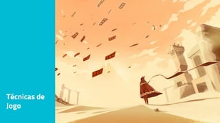Técnicas de
Jogo
 