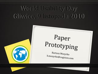 World Usability Day
Gliwice, 9 listopada 2010
 