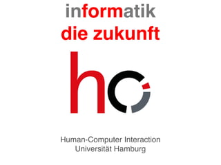 Human-Computer Interaction
Universität Hamburg
informatik
die zukunft
 