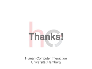 Human-Computer Interaction
Universität Hamburg
Thanks!
 