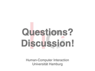 Human-Computer Interaction
Universität Hamburg
Questions?
Discussion!
 