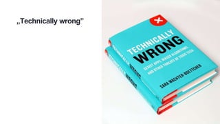 „Technically wrong”
 