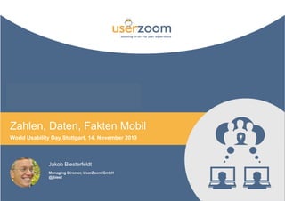AR
Zahlen, Daten, Fakten Mobil
World Usability Day Stuttgart, 14. November 2013

Jakob Biesterfeldt
Managing Director, UserZoom GmbH
@jbiest

 