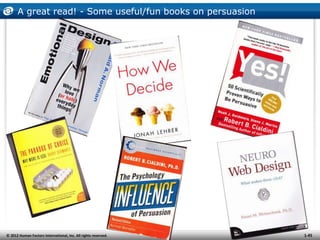 A great read! - Some useful/fun books on persuasion




© 2012 Human Factors International, Inc. All rights reserved.   1-...