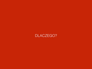 DLACZEGO? 
 