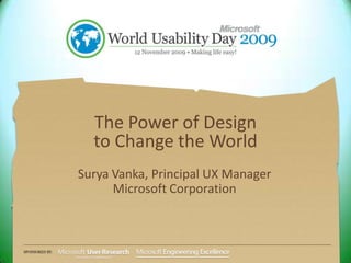 Crisis as Catalyst The Power of Design to Change the World Steve Kaneko, Partner UX Director Surya Vanka, Principal UX Manager Microsoft Corporation 