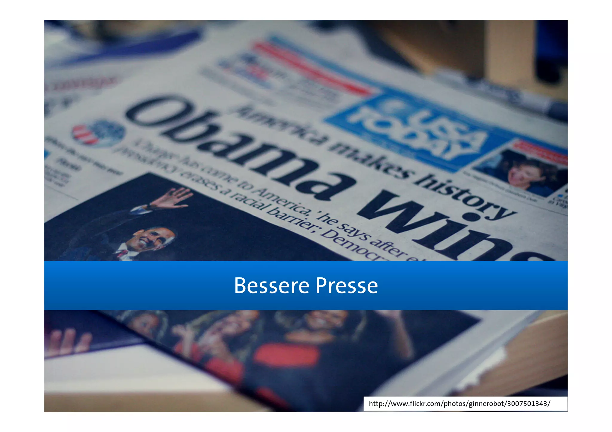 Bessere Presse



             http://www.flickr.com/photos/ginnerobot/3007501343/
 