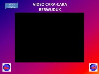 MENU    VIDEO CARA-CARA
UTAMA
           BERWUDUK
 